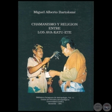 CHAMANISMO Y RELIGIN ENTRE LOS AVA-KOTU-ETE - Autor: MIGUEL ALBERTO BARTOLOM - Ao 1991